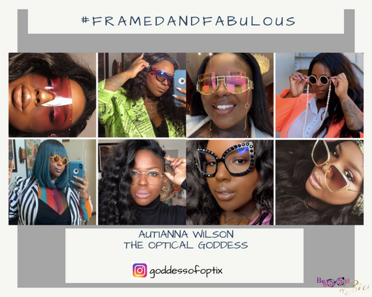 #FRAMEDANDFABULOUS: THE OPTICAL GODDESS AUTIANNA WILSON